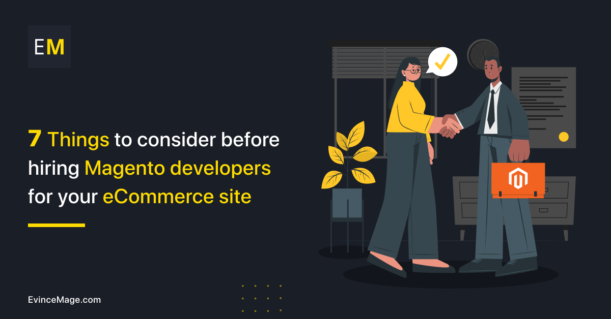 7 Things to consider before hiring Magento developers for your ecommerce site