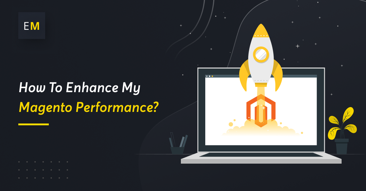 How to Enhance My Magento performance?