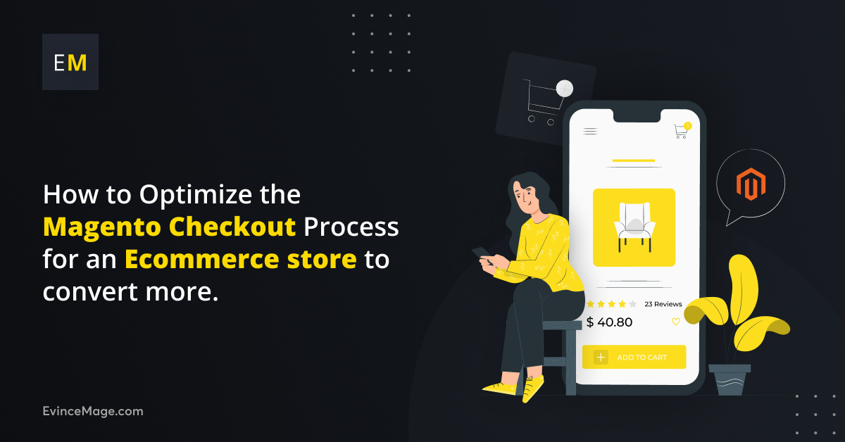 How to Optimize the Magento Checkout Process for an Ecommerce store to convert more.