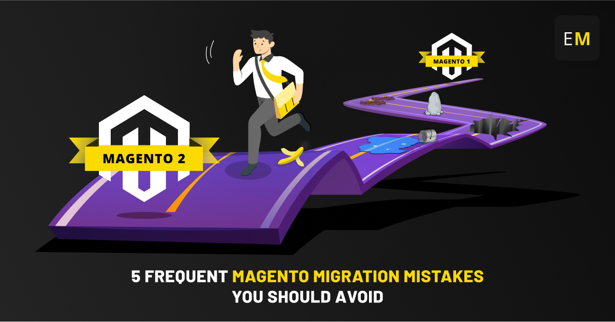 5 Frequent Magento Migration Mistakes You Should Avoid